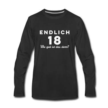 Geschenk zum 18 Langarmshirt - Endlich 18, Wie geil ist das denn? 18. Geburtstag