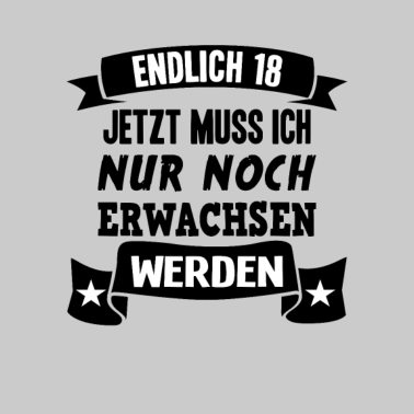 Motiv Endlich 18 18. Geburtstag Nur noch erwachsen werde
