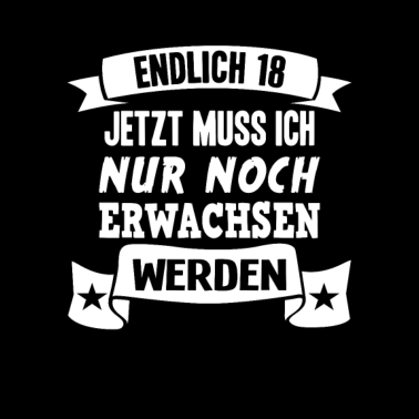 Motiv Endlich 18 18. Geburtstag Nur noch erwachsen werde