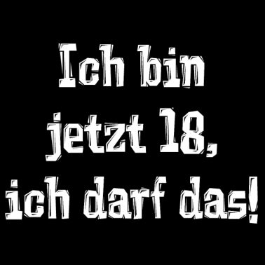 Motiv Ich bin jetzt 18, ich darf das!