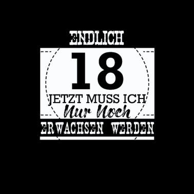 Motiv Endlich 18 jetzt muss ich nur noch Erwachsen werde