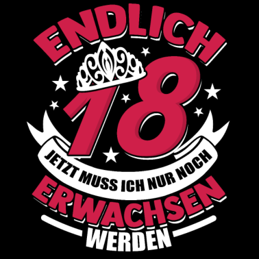 Motiv Lustiges Endlich 18 Jetzt Muss Ich Nur Noch