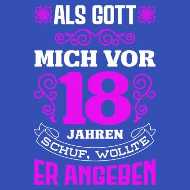 Motiv 18. Geburtstag Mädchen Endlich 18 Als Gott Mich Sc