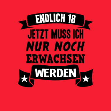 Motiv Endlich 18 18. Geburtstag Nur noch erwachsen werde