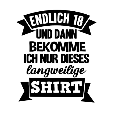 Motiv Endlich 18 18. Dieses langweilige Shirt Geburtstag