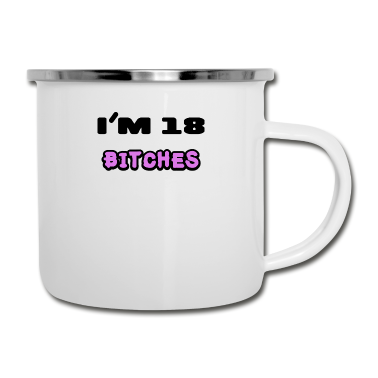 Geschenk zum 18 Emaille Tasse - I'm 18 Bitches / 18. Geburtstag