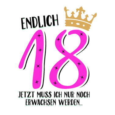 Motiv Endlich 18 jetzt muß ich nur noch erwachsen werden