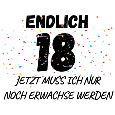 Motiv Endlich 18 jetzt nur noch erwachsen werden!