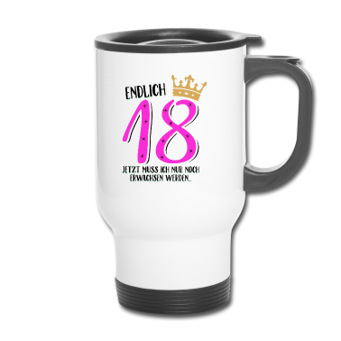 Geschenk zum 18 Thermobecher - Endlich 18 jetzt muß ich nur noch erwachsen werden