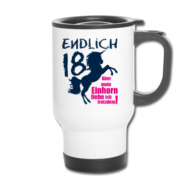 Geschenk zum 18 Thermobecher - Endlich 18 ... aber mein Einhorn liebe ich ...