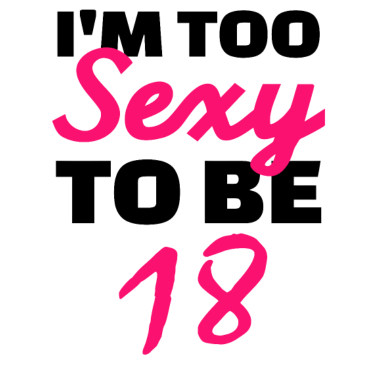 Motiv 18. Geburtstag Ich bin zu sexy, um 18 zu sein, geboren 2001