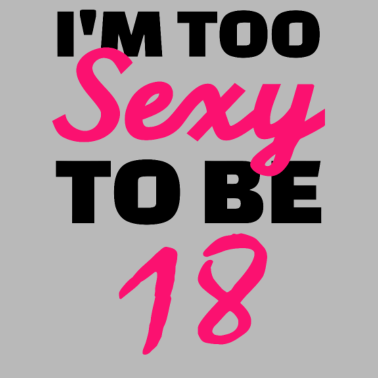 Motiv 18. Geburtstag Ich bin zu sexy, um 18 zu sein, geboren 2001