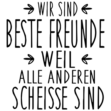 Motiv Beste Freunde - alle anderen sind scheiße