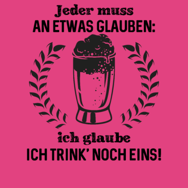 Motiv Jeder muss an etwas glauben ich glaube ich trink'