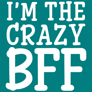 Motiv I'm The Crazy BFF (Part1)