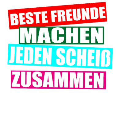 Motiv Beste Freunde machen jeden SCHEIß zusammen
