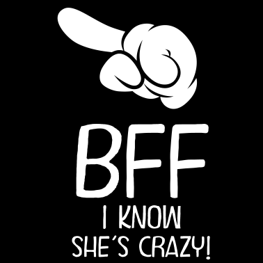 Motiv BFF - I Know She´s Crazy! (Part 2)