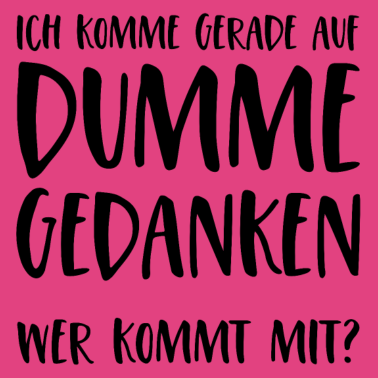Motiv Ich komme gerade auf dumme Gedanken Wer kommt mit?