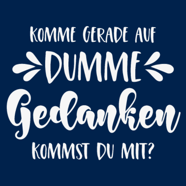 Motiv Komme gerade auf dumme Gedanken Kommst Du mit?