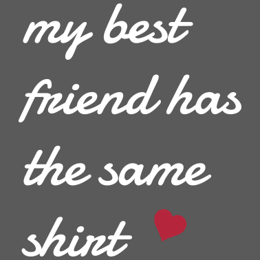 Motiv my best friend has the same shirt