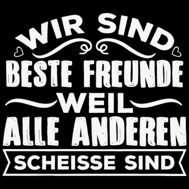Motiv Beste Freunde weil alle anderen Scheisse sind