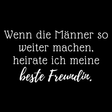 Motiv Wenn die Männer so weiter machen, heirate ich