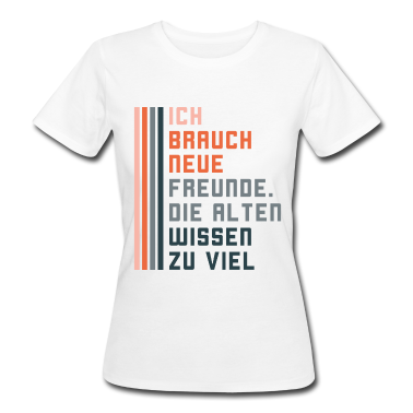 Beste Freunde Geschenke T-Shirt - Ich Brauche Neue Freunde - Lustig,Spruch,Geschenk