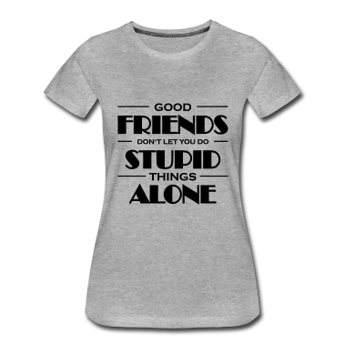 Beste Freunde Geschenke T-Shirt - Good friends don't let you do stupid things