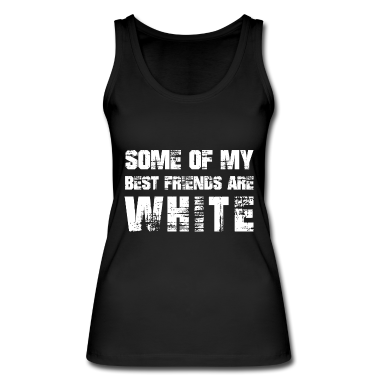 Beste Freunde Geschenke Tank Top - Einige meiner besten Freunde sind weiß