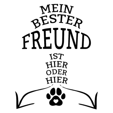 Motiv Mein Beste Freund ist hier oder hier .Hunde Freund