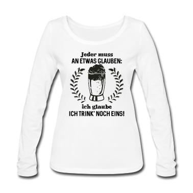 Beste Freunde Geschenke Langarmshirt - Jeder muss an etwas glauben ich glaube ich trink'