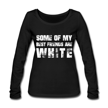 Beste Freunde Geschenke Langarmshirt - Einige meiner besten Freunde sind weiß