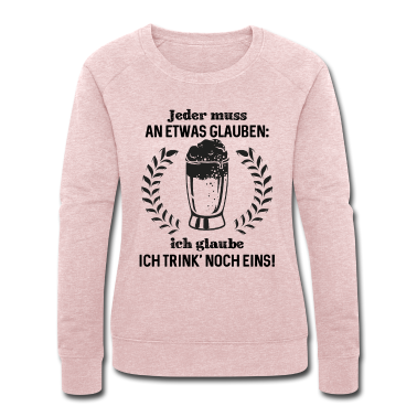 Beste Freunde Geschenke Pullover - Jeder muss an etwas glauben ich glaube ich trink'