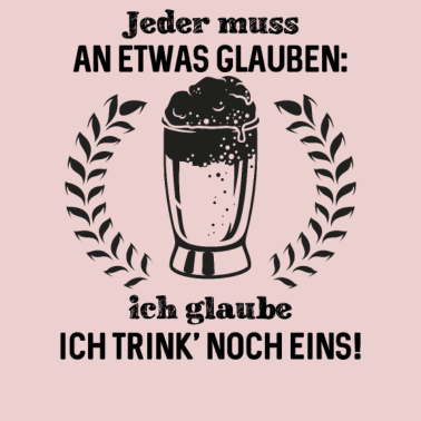 Motiv Jeder muss an etwas glauben ich glaube ich trink'