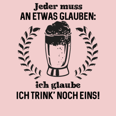 Motiv Jeder muss an etwas glauben ich glaube ich trink'