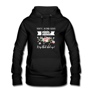 Beste Freunde Geschenke Hoodie - You're A Fabulous Welder Keep That Shit Up!,