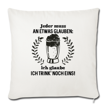 Beste Freunde Geschenke Kissenbezug - Jeder muss an etwas glauben ich glaube ich trink'