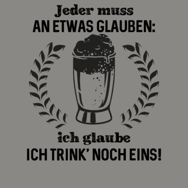 Motiv Jeder muss an etwas glauben ich glaube ich trink'