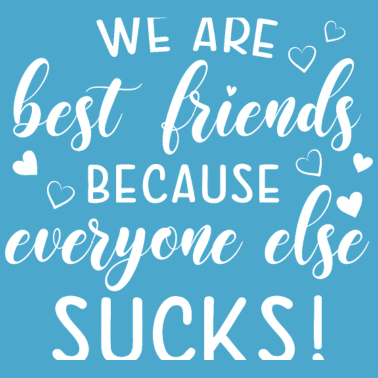 Motiv Wir sind beste Freunde, weil alle anderen scheiße sind