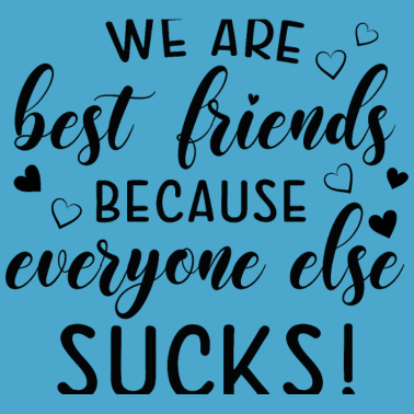 Motiv Wir sind beste Freunde, weil alle anderen scheiße sind