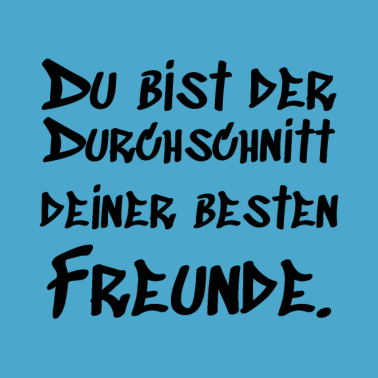 Motiv Du bist der Durchschnitt deiner besten Freunde