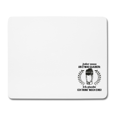 Beste Freunde Geschenke Mousepad - Jeder muss an etwas glauben ich glaube ich trink'