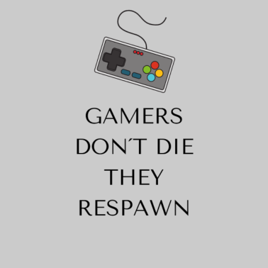 Motiv Gamers don't die they Respawn
