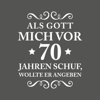 Motiv T Shirt 70 Geburtstag - Als Gott mich schuf