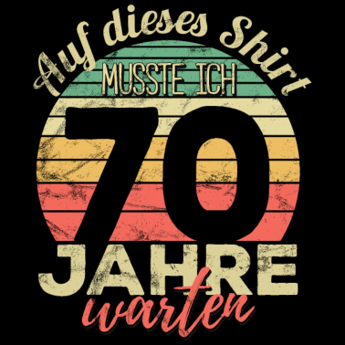 Motiv Auf dieses Shirt musste ich 70 Jahre warten - 70.