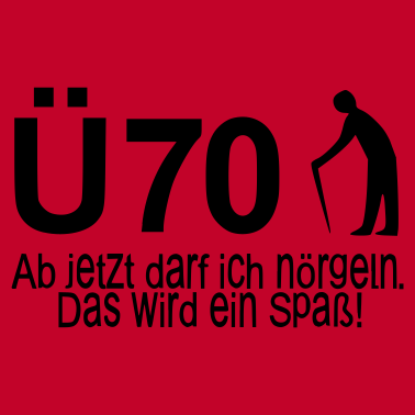 Motiv 70. Geburtstag Ü70 – Ab jetzt darf ich nörgeln