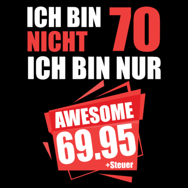 Motiv Ich bin nicht 70 Ich bin 69 + Steuer 70.Geburtstag
