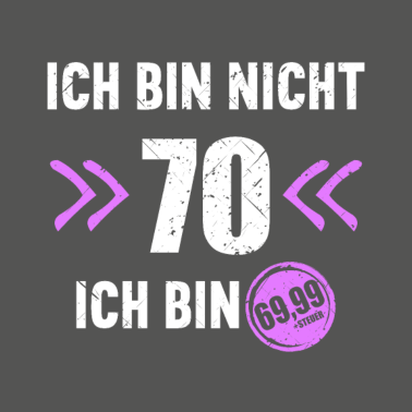Motiv Ich bin nicht 70 Ich bin 69 + Steuer 70.Geburtstag