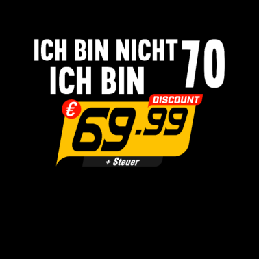 Motiv Ich bin nicht 70 Ich bin 69 + Steuer 70.Geburtstag