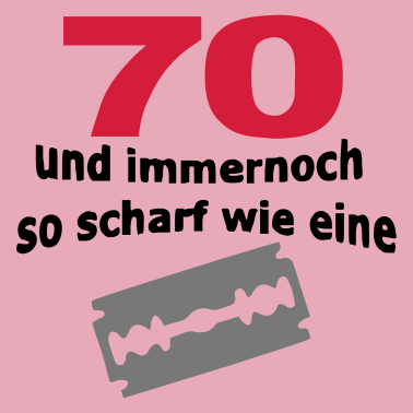 Motiv 70. Geburtstag – 70 scharf wie eine Rasierklinge